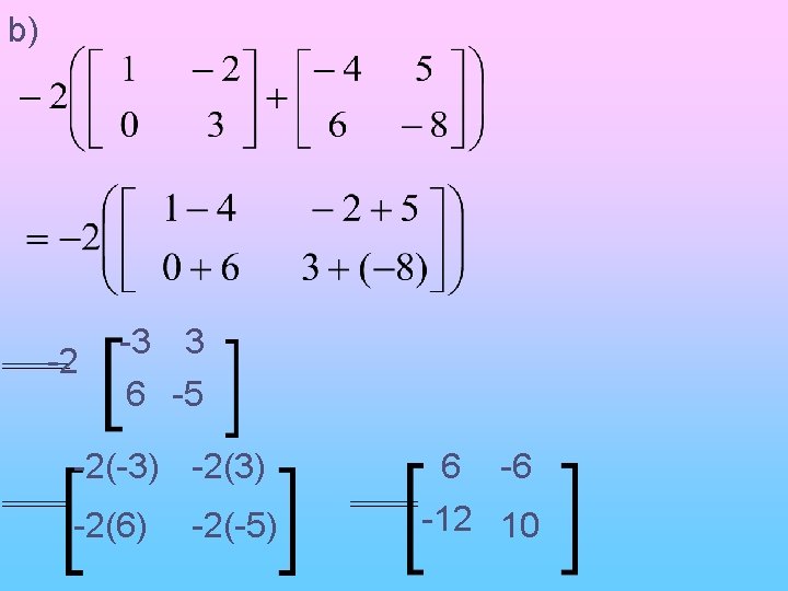 b) -2 -3 3 6 -5 -2(-3) -2(6) -2(-5) 6 -6 -12 10 b) -2 -3 3 6 -5 -2(-3) -2(6) -2(-5) 6 -6 -12 10