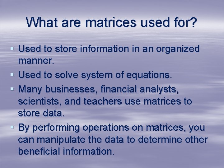 What are matrices used for? § Used to store information in an organized manner. What are matrices used for? § Used to store information in an organized manner.