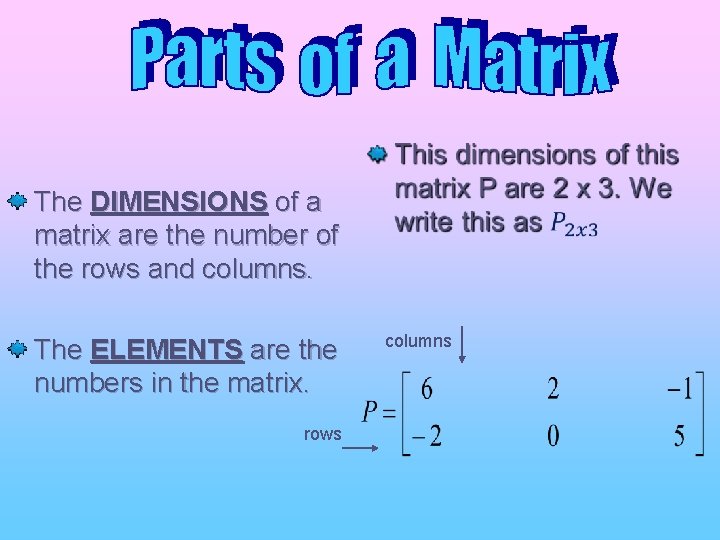 The DIMENSIONS of a matrix are the number of the rows and columns. The The DIMENSIONS of a matrix are the number of the rows and columns. The