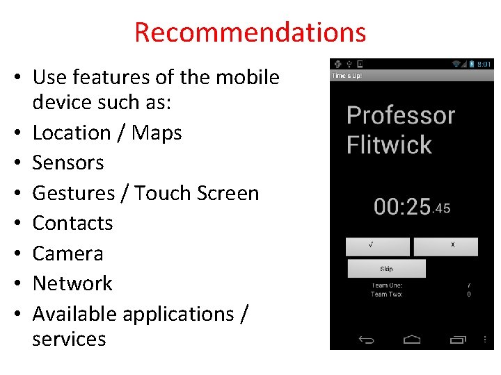 Recommendations • Use features of the mobile device such as: • Location / Maps