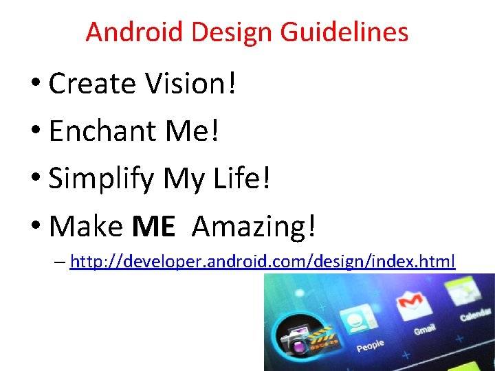 Android Design Guidelines • Create Vision! • Enchant Me! • Simplify My Life! •