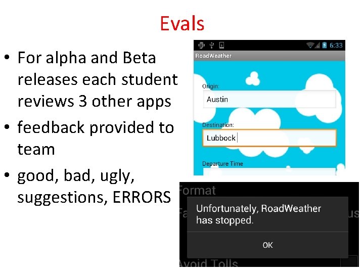 Evals • For alpha and Beta releases each student reviews 3 other apps •