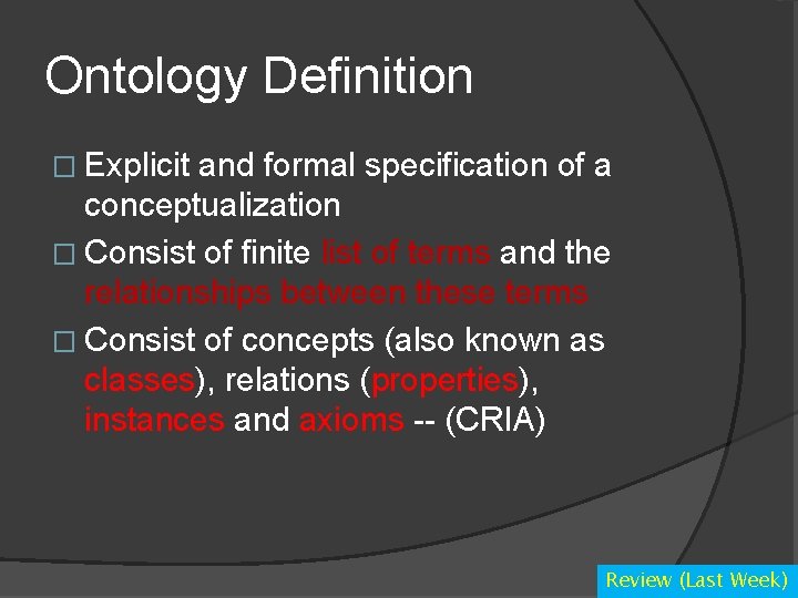 Ontology Definition � Explicit and formal specification of a conceptualization � Consist of finite