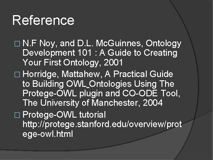 Reference � N. F Noy, and D. L. Mc. Guinnes, Ontology Development 101 :