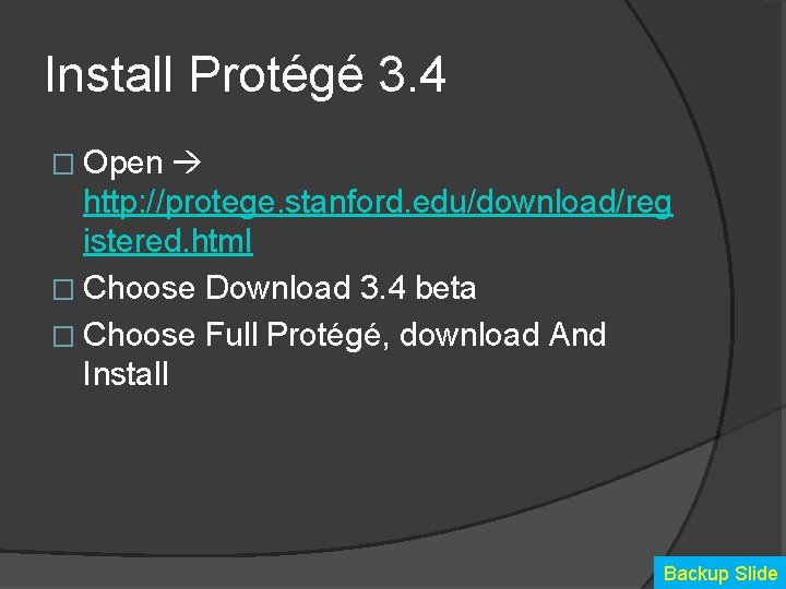 Install Protégé 3. 4 � Open http: //protege. stanford. edu/download/reg istered. html � Choose