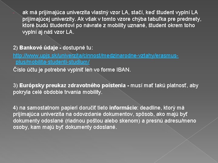 - ak má prijímajúca univerzita vlastný vzor LA, stačí, keď študent vyplní LA prijímajúcej