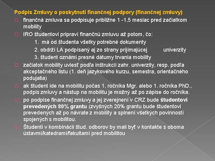 Podpis Zmluvy o poskytnutí finančnej podpory (finančnej zmluvy) � finančná zmluva sa podpisuje približne