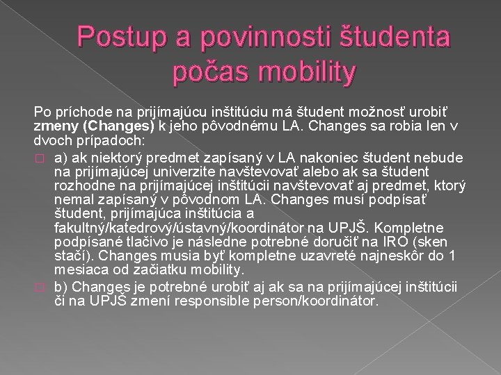 Postup a povinnosti študenta počas mobility Po príchode na prijímajúcu inštitúciu má študent možnosť