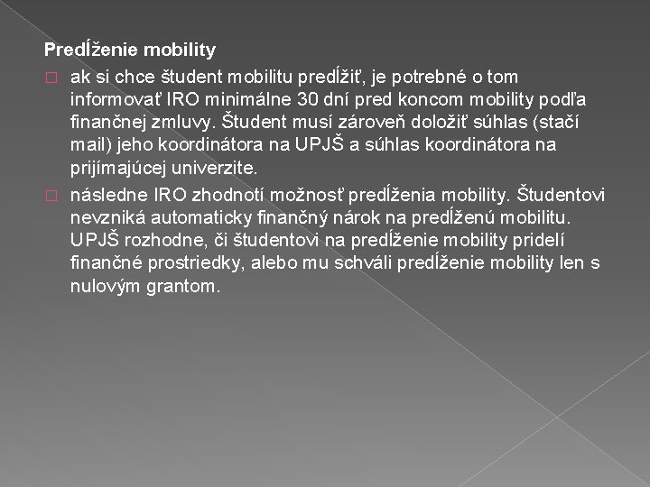Predĺženie mobility � ak si chce študent mobilitu predĺžiť, je potrebné o tom informovať