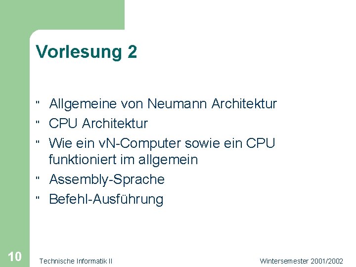 Vorlesung 2 " " " 10 Allgemeine von Neumann Architektur CPU Architektur Wie ein