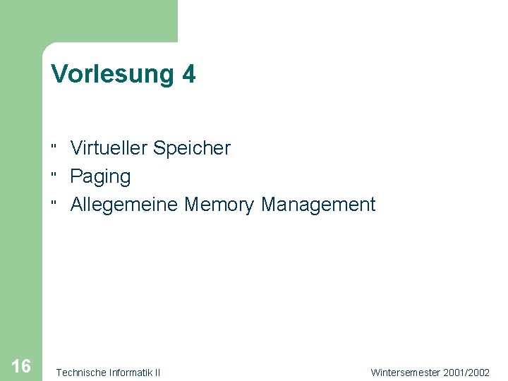 Vorlesung 4 " " " 16 Virtueller Speicher Paging Allegemeine Memory Management Technische Informatik