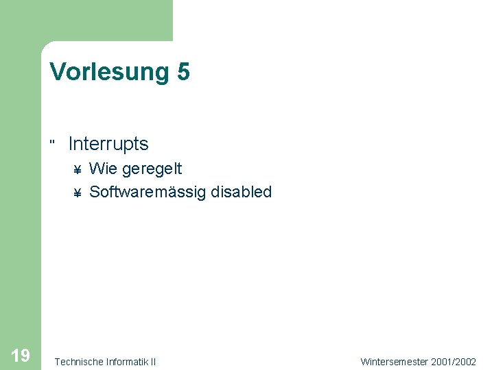 Vorlesung 5 " Interrupts ¥ ¥ 19 Wie geregelt Softwaremässig disabled Technische Informatik II