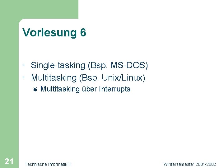 Vorlesung 6 " " Single-tasking (Bsp. MS-DOS) Multitasking (Bsp. Unix/Linux) ¥ 21 Multitasking über