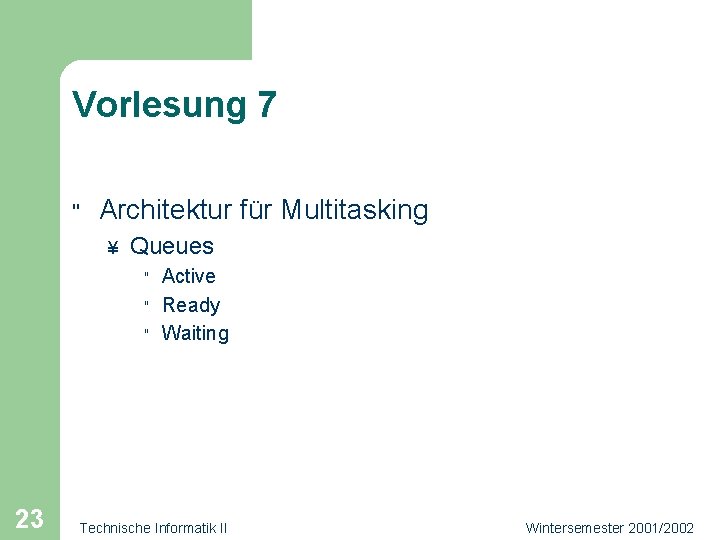 Vorlesung 7 " Architektur für Multitasking ¥ Queues " " " 23 Active Ready