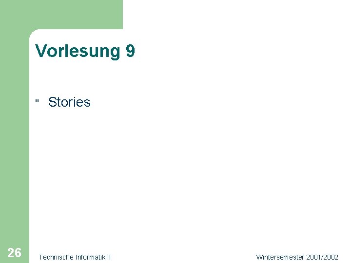 Vorlesung 9 " 26 Stories Technische Informatik II Wintersemester 2001/2002 