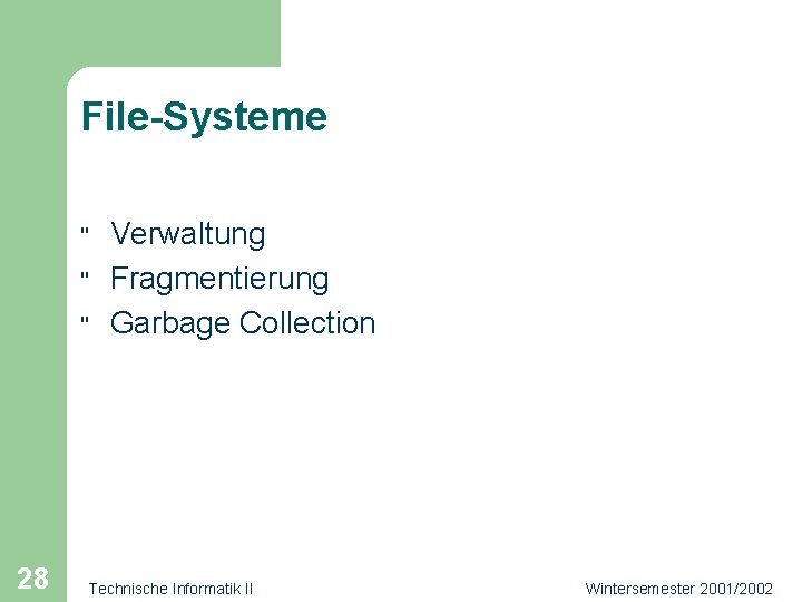 File-Systeme " " " 28 Verwaltung Fragmentierung Garbage Collection Technische Informatik II Wintersemester 2001/2002