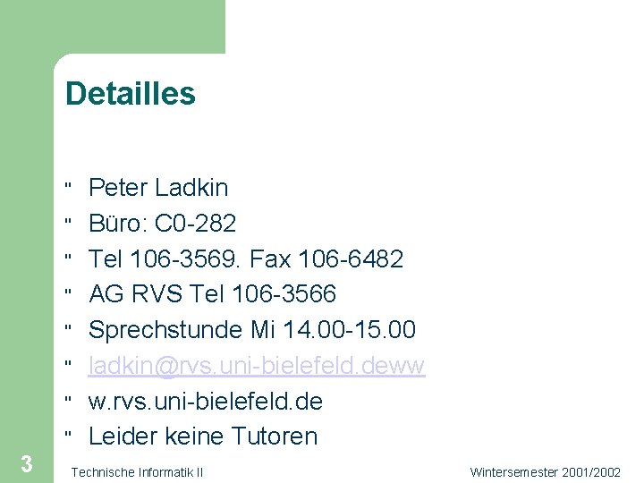 Detailles " " " " 3 Peter Ladkin Büro: C 0 -282 Tel 106