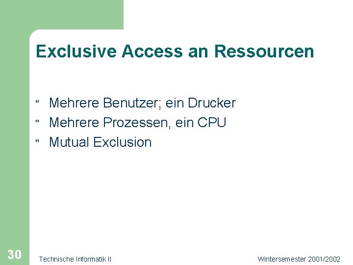 Exclusive Access an Ressourcen " " " 30 Mehrere Benutzer; ein Drucker Mehrere Prozessen,