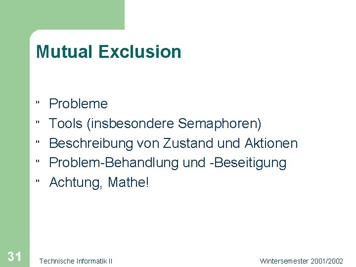 Mutual Exclusion " " " 31 Probleme Tools (insbesondere Semaphoren) Beschreibung von Zustand und
