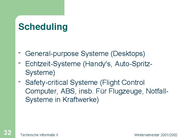 Scheduling " " " 32 General-purpose Systeme (Desktops) Echtzeit-Systeme (Handy's, Auto-Spritz. Systeme) Safety-critical Systeme