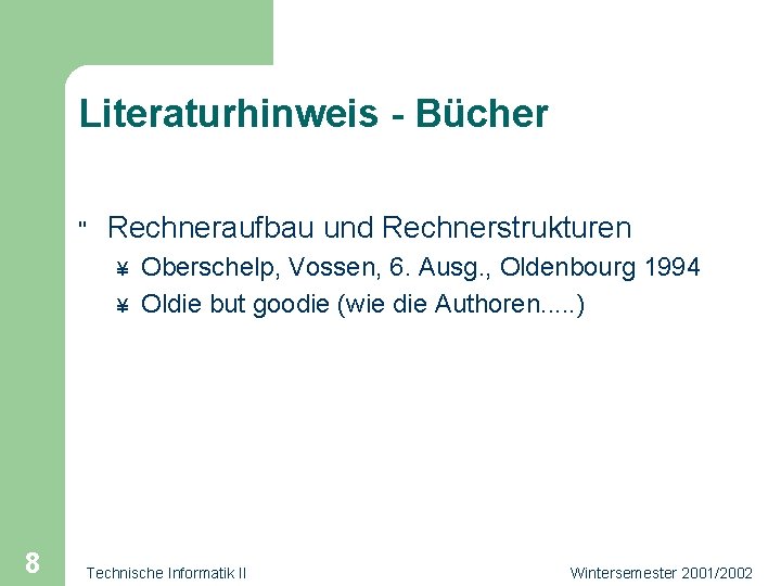 Literaturhinweis - Bücher " Rechneraufbau und Rechnerstrukturen ¥ ¥ 8 Oberschelp, Vossen, 6. Ausg.