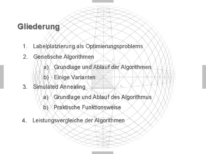 Gliederung 1. Labelplatzierung als Optimierungsproblems 2. Genetische Algorithmen a) Grundlage und Ablauf der Algorithmen
