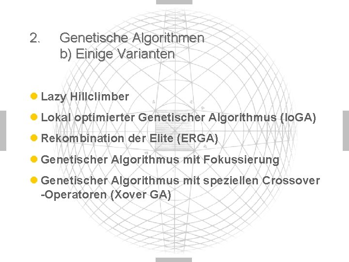 2. Genetische Algorithmen b) Einige Varianten l Lazy Hillclimber l Lokal optimierter Genetischer Algorithmus
