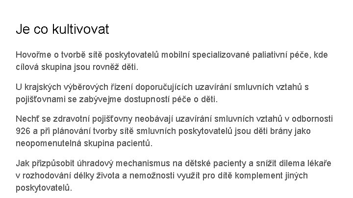 Je co kultivovat Hovořme o tvorbě sítě poskytovatelů mobilní specializované paliativní péče, kde cílová