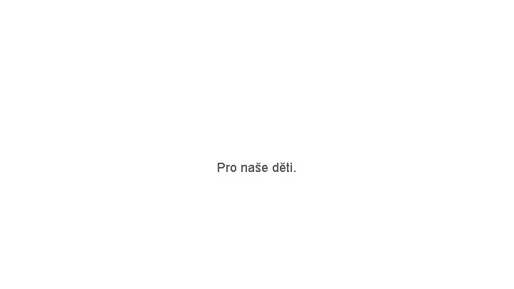 Pro naše děti. 