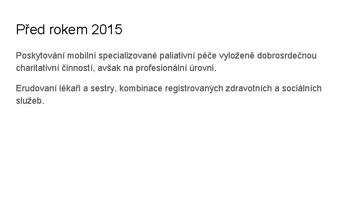 Před rokem 2015 Poskytování mobilní specializované paliativní péče vyloženě dobrosrdečnou charitativní činností, avšak na