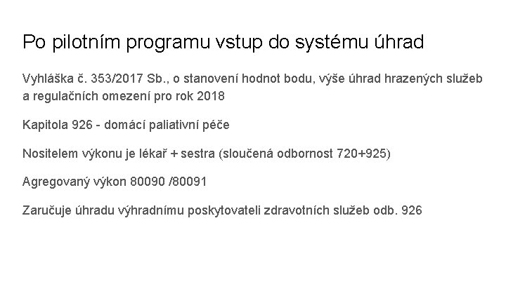 Po pilotním programu vstup do systému úhrad Vyhláška č. 353/2017 Sb. , o stanovení