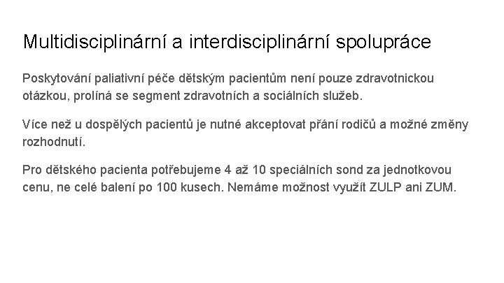 Multidisciplinární a interdisciplinární spolupráce Poskytování paliativní péče dětským pacientům není pouze zdravotnickou otázkou, prolíná