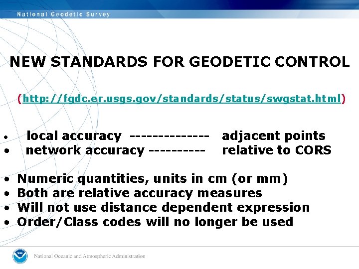 NEW STANDARDS FOR GEODETIC CONTROL (http: //fgdc. er. usgs. gov/standards/status/swgstat. html) • • •