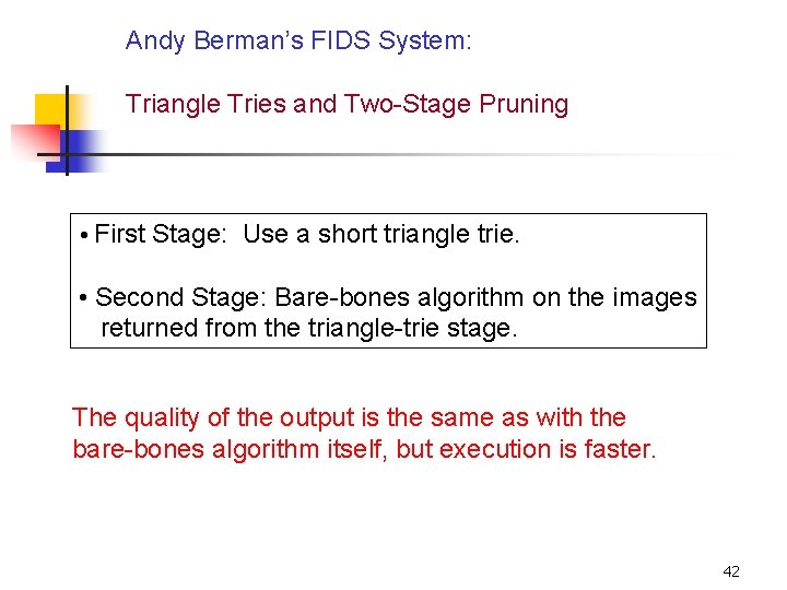 Andy Berman’s FIDS System: Triangle Tries and Two-Stage Pruning • First Stage: Use a