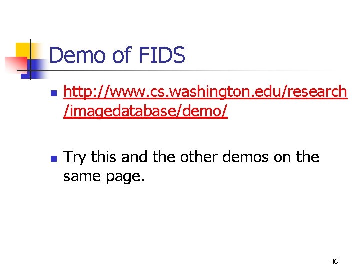 Demo of FIDS n n http: //www. cs. washington. edu/research /imagedatabase/demo/ Try this and