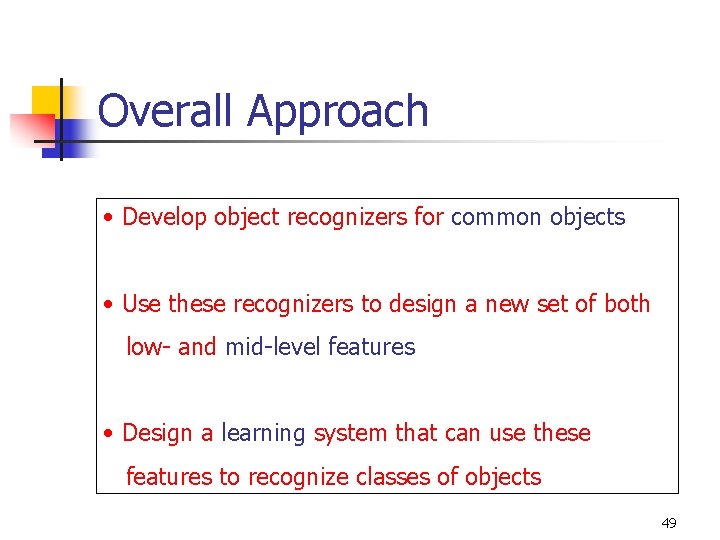 Overall Approach • Develop object recognizers for common objects • Use these recognizers to