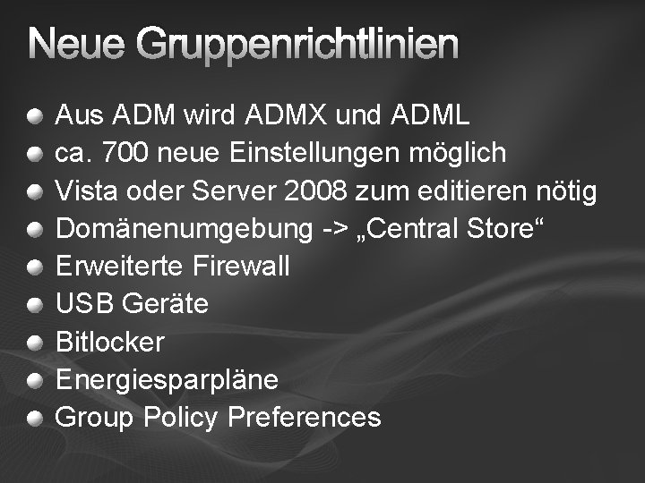 Neue Gruppenrichtlinien Aus ADM wird ADMX und ADML ca. 700 neue Einstellungen möglich Vista