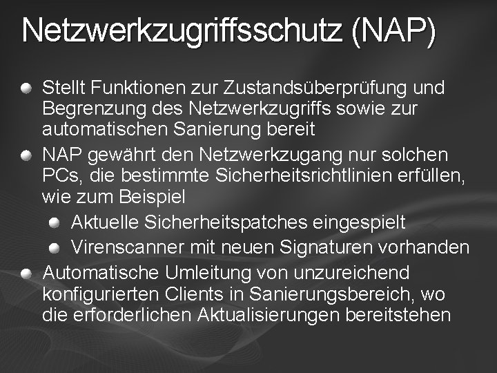 Netzwerkzugriffsschutz (NAP) Stellt Funktionen zur Zustandsüberprüfung und Begrenzung des Netzwerkzugriffs sowie zur automatischen Sanierung