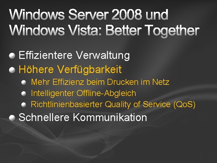 Windows Server 2008 und Windows Vista: Better Together Effizientere Verwaltung Höhere Verfügbarkeit Mehr Effizienz