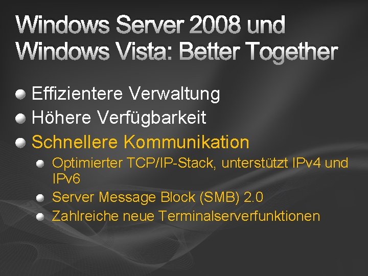 Windows Server 2008 und Windows Vista: Better Together Effizientere Verwaltung Höhere Verfügbarkeit Schnellere Kommunikation