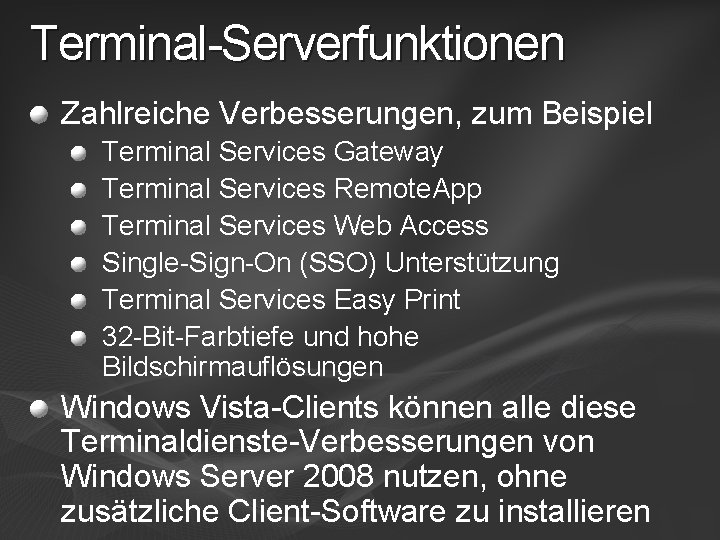 Terminal-Serverfunktionen Zahlreiche Verbesserungen, zum Beispiel Terminal Services Gateway Terminal Services Remote. App Terminal Services