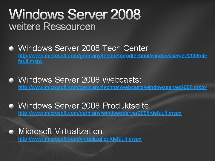 Windows Server 2008 weitere Ressourcen Windows Server 2008 Tech Center http: //www. microsoft. com/germany/technet/prodtechnol/windowsserver/2008/de