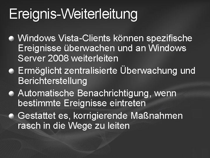 Ereignis-Weiterleitung Windows Vista-Clients können spezifische Ereignisse überwachen und an Windows Server 2008 weiterleiten Ermöglicht