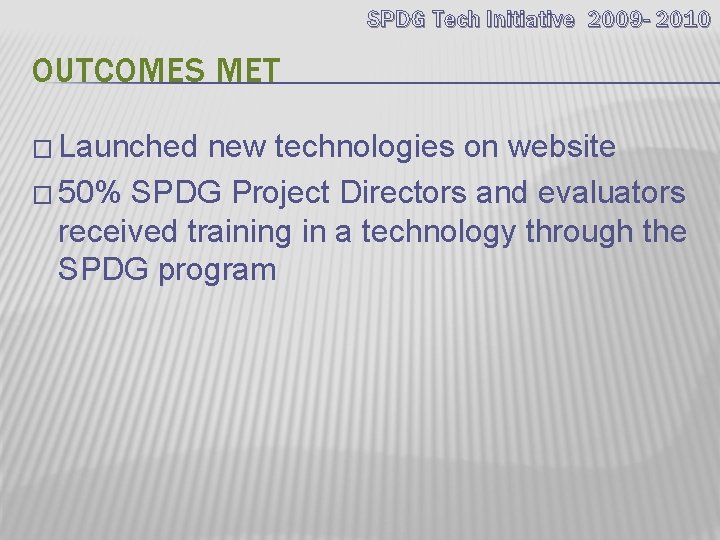 SPDG Tech Initiative 2009 - 2010 OUTCOMES MET � Launched new technologies on website