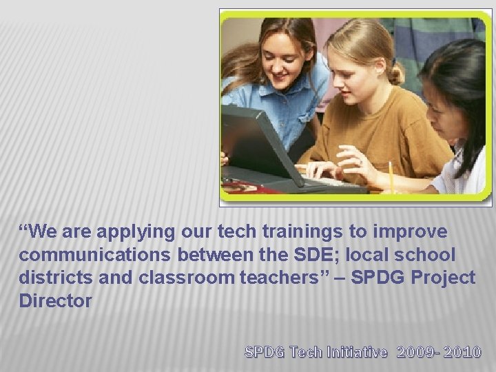 “We are applying our tech trainings to improve communications between the SDE; local school