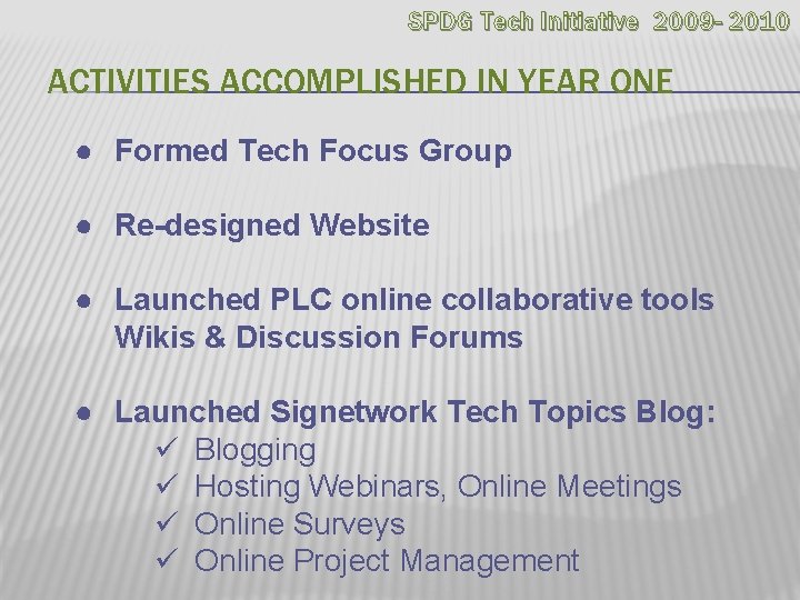 SPDG Tech Initiative 2009 - 2010 ACTIVITIES ACCOMPLISHED IN YEAR ONE ● Formed Tech