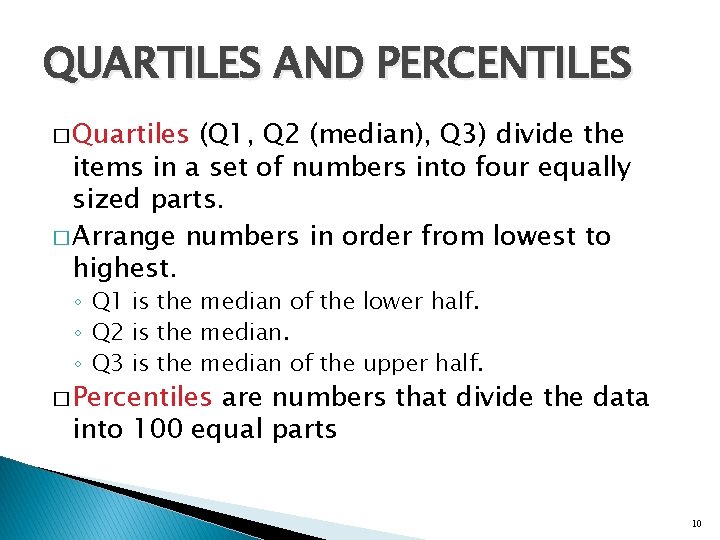 QUARTILES AND PERCENTILES � Quartiles (Q 1, Q 2 (median), Q 3) divide the