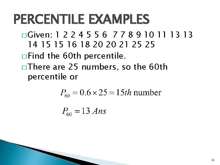 PERCENTILE EXAMPLES � Given: 1 2 2 4 5 5 6 7 7 8