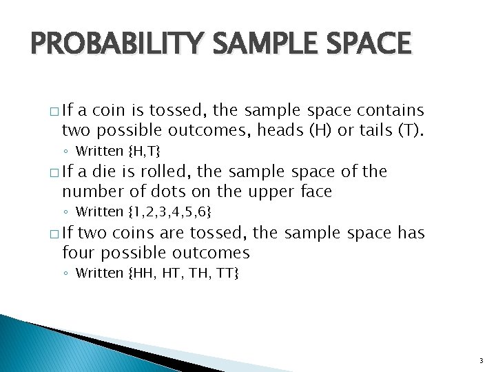 PROBABILITY SAMPLE SPACE � If a coin is tossed, the sample space contains two