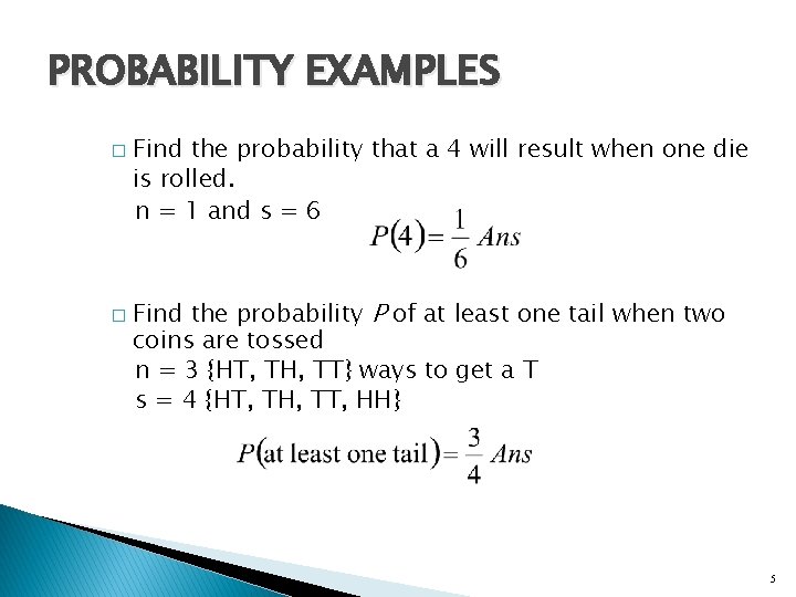 PROBABILITY EXAMPLES � � Find the probability that a 4 will result when one